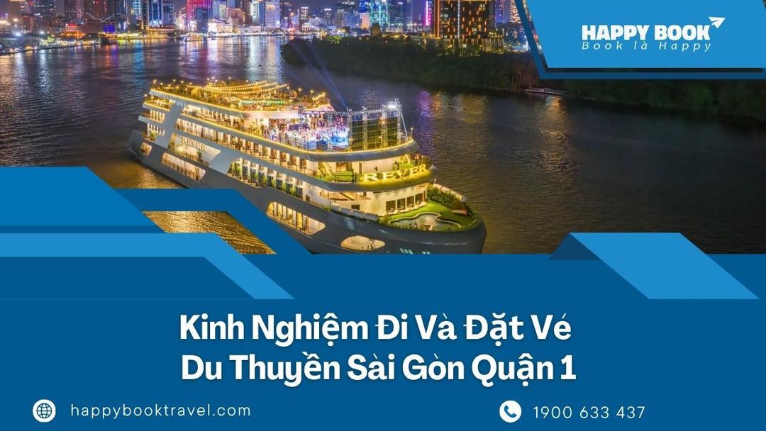Du Thuyền Sài Gòn Quận 1: Kinh Nghiệm Đi Và Đặt Vé Tại Happybook Travel