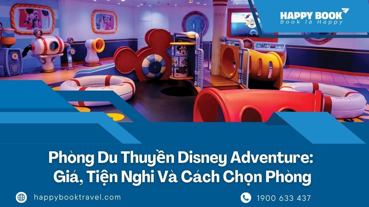 Phòng Du Thuyền Disney Adventure: Giá, Tiện Nghi Và Cách Chọn Phòng Phù Hợp