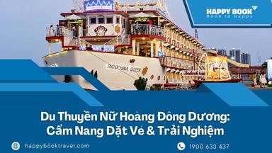 Du Thuyền Nữ Hoàng Đông Dương: Cẩm Nang Đặt Vé & Trải Nghiệm